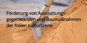 förderung baumaßnahmen freie kulturszene